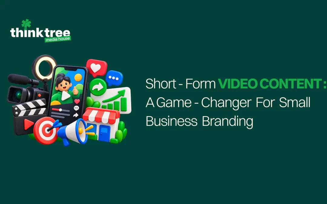 Short-Form Video Content: A Game-Changer for Small Business Branding